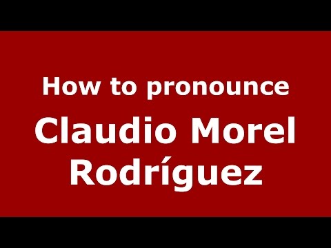 How to pronounce Claudio Morel Rodríguez (Spanish/Argentina) - PronounceNames.com