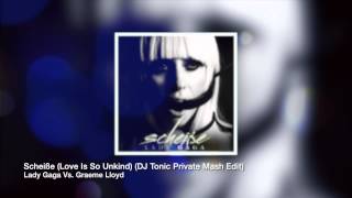Lady Gaga Vs. Graeme Lloyd - Scheiße (Love Is So Unkind) (DJ Tonic Private Mash Edit)