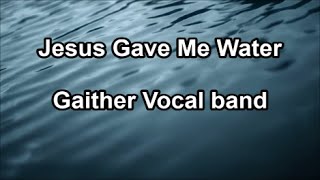 Jesus Gave Me Water - Gaither Vocal Band  (Lyrics)