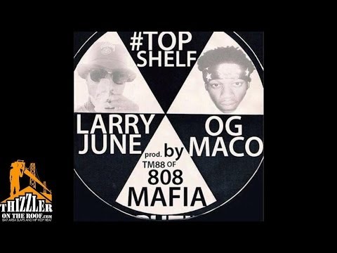 Larry June x OG Maco - Top Shelf [Prod. TM 808 Mafia] [Thizzler.com]