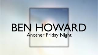 Ben Howard - Another Friday Night [Official Audio]