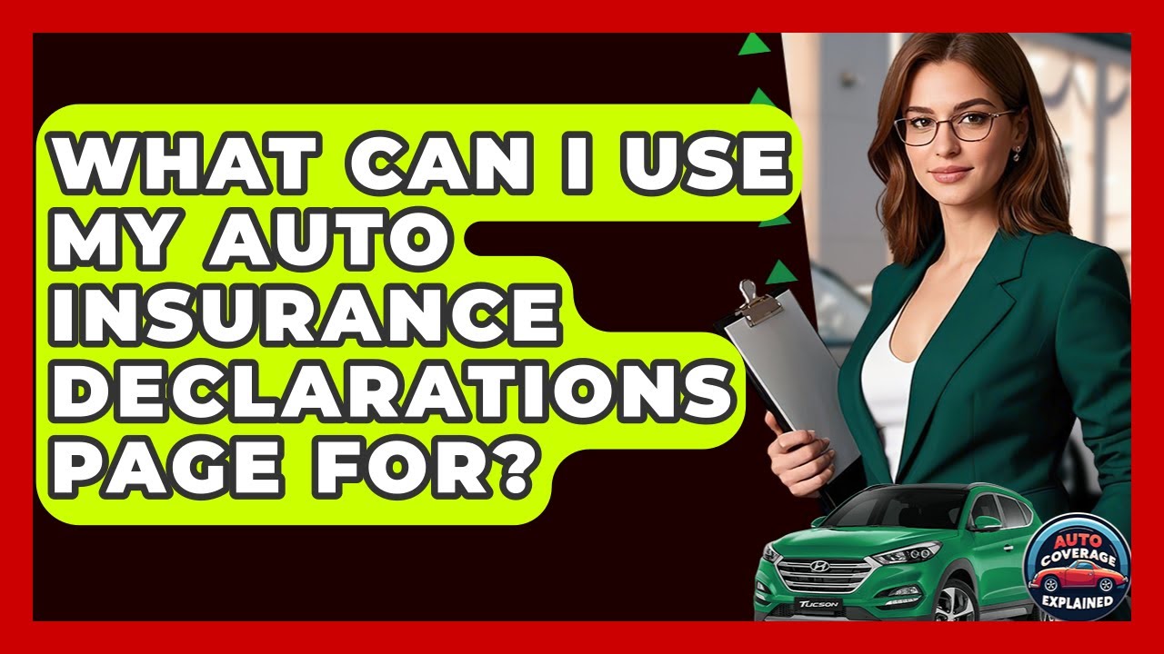 What Can I Use My Auto Insurance Declarations Page For? - Auto Coverage Explained