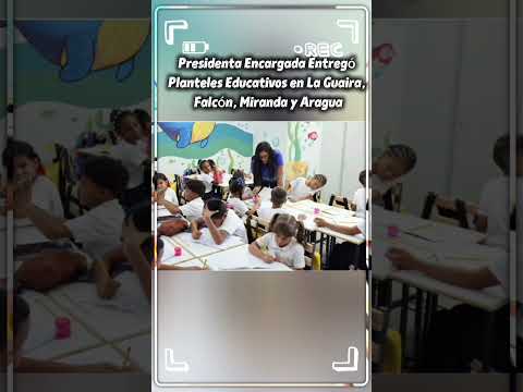 Presidenta encargada entregó planteles educativos en La Guaira, Falcón, Miranda y Aragua