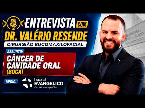 Entrevista com Valério Resende. Cirurgião Bucomaxilofacial, câncer de cavidade oral boca