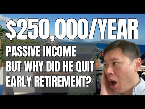 Why Did He Quit Early Retirement Even With A Passive Income Of $250,000/year??