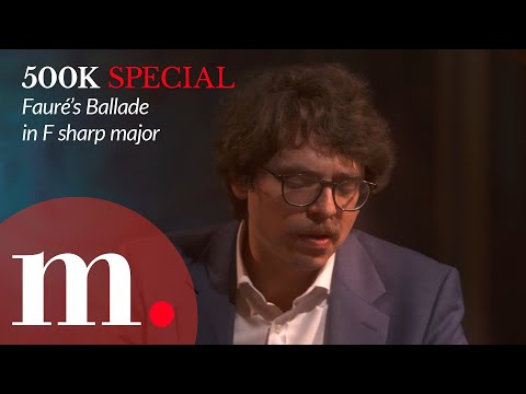 500K SPECIAL — Lucas Debargue performs Fauré's Ballade in F sharp major FULL MOVEMENT