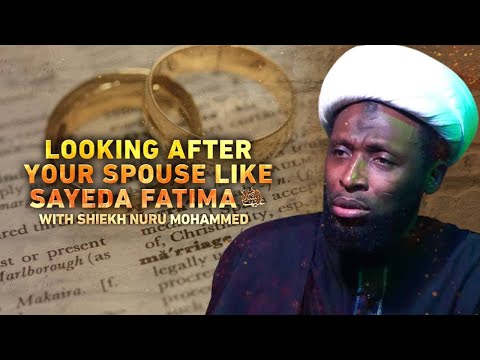 Looing After Your Spouse like Sayeda Fatima (PBUH) - Sheikh Nuru Mohammed - EPS4