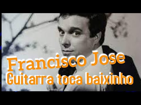 Guitarra toca baixinho - Francisco José