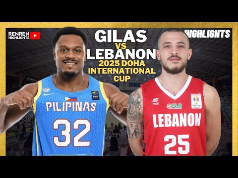 GILAS PILIPINAS VS LEBANON 2025 DOHA INTERNATIONAL CUP GAME HIGHLIGHTS