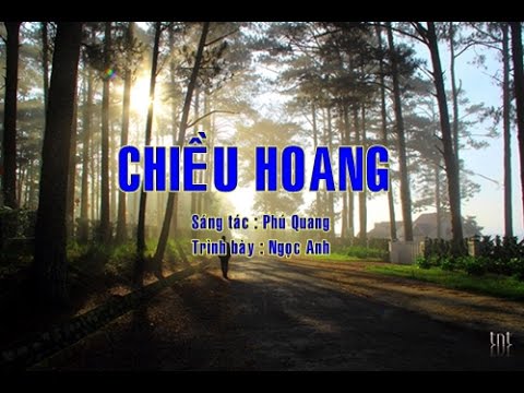 CHIỀU HOANG _ Sáng tác : Phú Quang _ Trình bày : Ngọc Anh