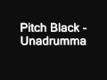 Pitch Black - Unadrumma