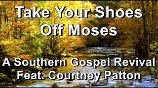 Take Your Shoes Off Moses - A Southern Gospel Revival feat. Courtney Patton  (Lyrics)