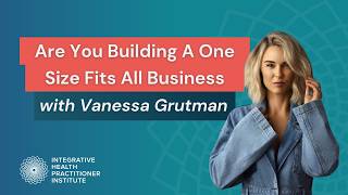 Are You Building A One Size Fits All Business with Vanessa Grutman