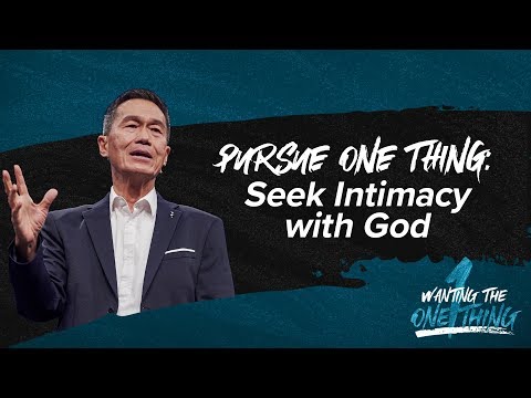 Pursue One Thing: Seek Intimacy with God - Peter Tan Chi - Wanting the One Thing