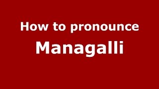 How to pronounce Managalli