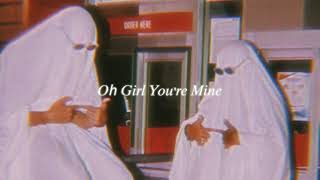 oh girl youre mine (slowed + reverb)