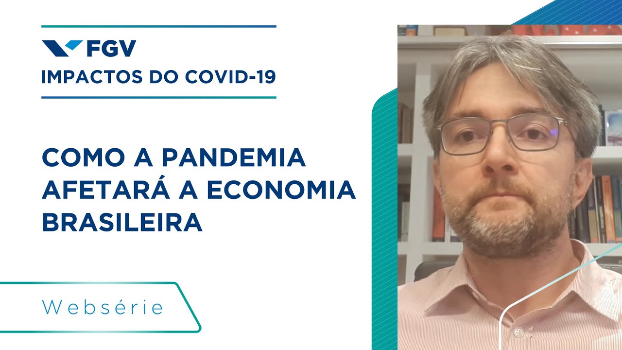 FGV - Impactos do COVID-19 | Como a pandemia afetará a economia brasileira