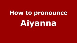 How to pronounce Aiyanna
