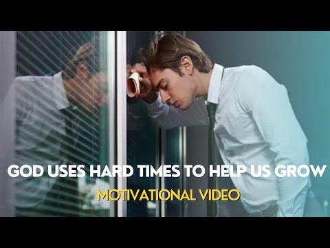 GOD USES HARD TIMES TO HELP US GROW | Embrace The Hard Times -  Motivational Video