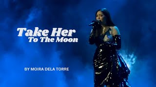 TAKE HER TO THE MOON by Moira Dela Torre - 2023 Concert