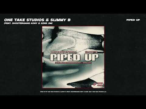 One Take Studios & Slimmy B - PIPED UP (feat. ShooterGang Kony & 22nd Jim)