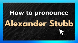 How to pronounce Alexander Stubb