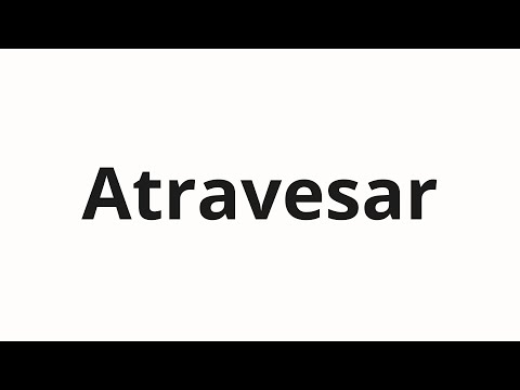 How to pronounce Atravesar
