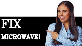 How to Fix Microwave That Is Not Heating and Making a Loud Noise (2025)