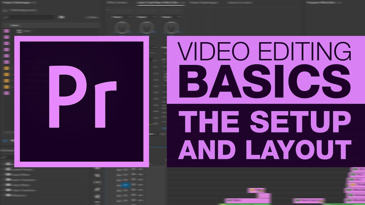 VIDEO EDITING BASICS | The Setup & Layout
