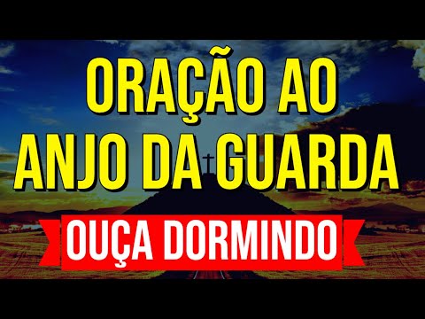 ORAÇÃO MAIS PODEROSA AO ANJO DA GUARDA | Ouça Dormindo