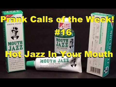 Prank Calls of the Week! #16 - Hot Jazz In Your Mouth - 8/23/18
