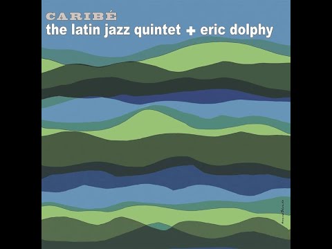 The Latin Jazz Quintet + Eric Dolphy - Caribe (Full Album)