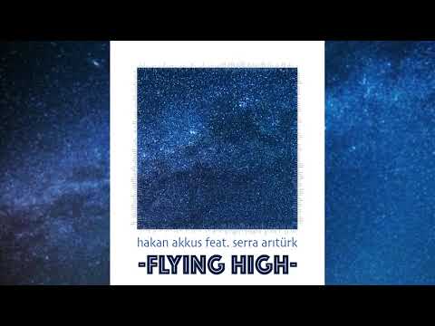 Hakan Akkus - Flying High (feat. Serra Arıtürk)