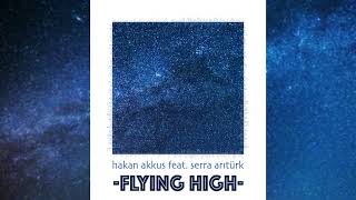 Hakan Akkus - Flying High (feat. Serra Arıtürk)