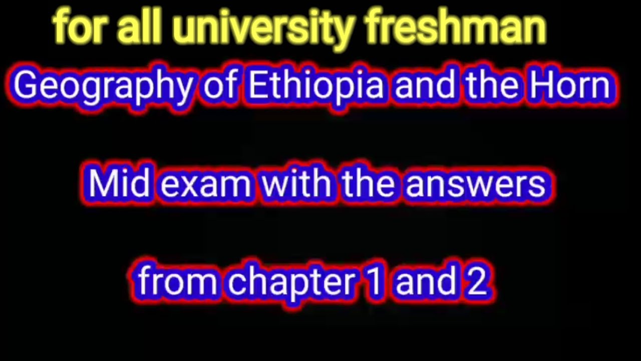 geography of Ethiopia and the horn chapter 1 and 2 mid exam with the answers and explanation