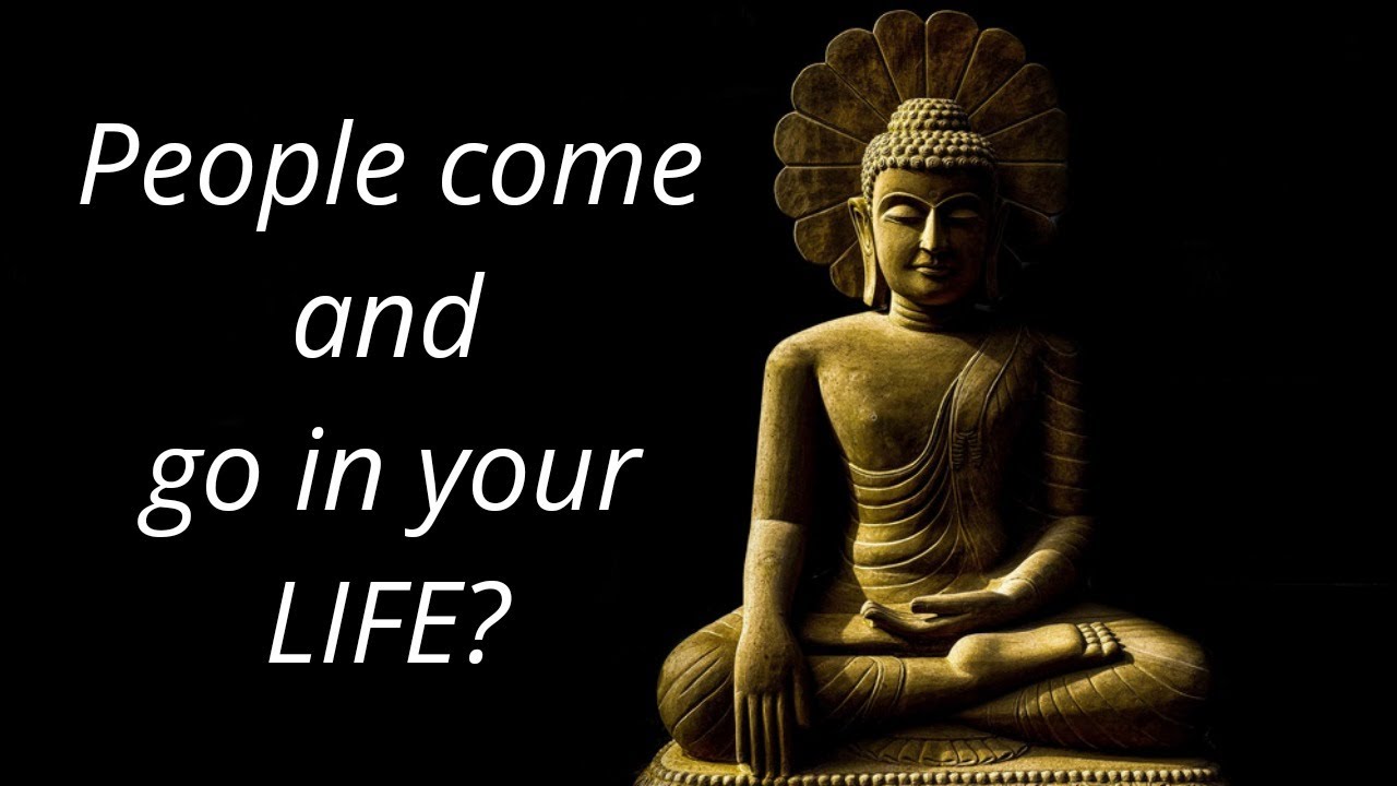 People come and go in your life? || Buddha bless you