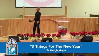 &quot;3 Things For The New Year&quot; by Pr  Dwight Gayle 12 31 2016