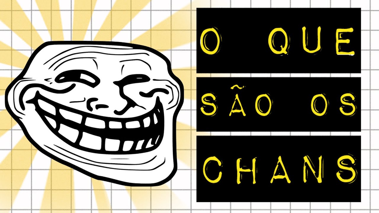 VOCÊ SABE O QUE É UM CHAN?