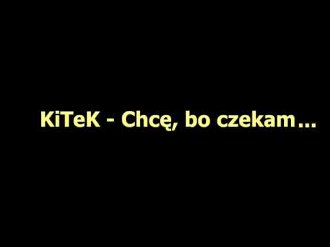 KiTeK - Chcę, bo czekam...