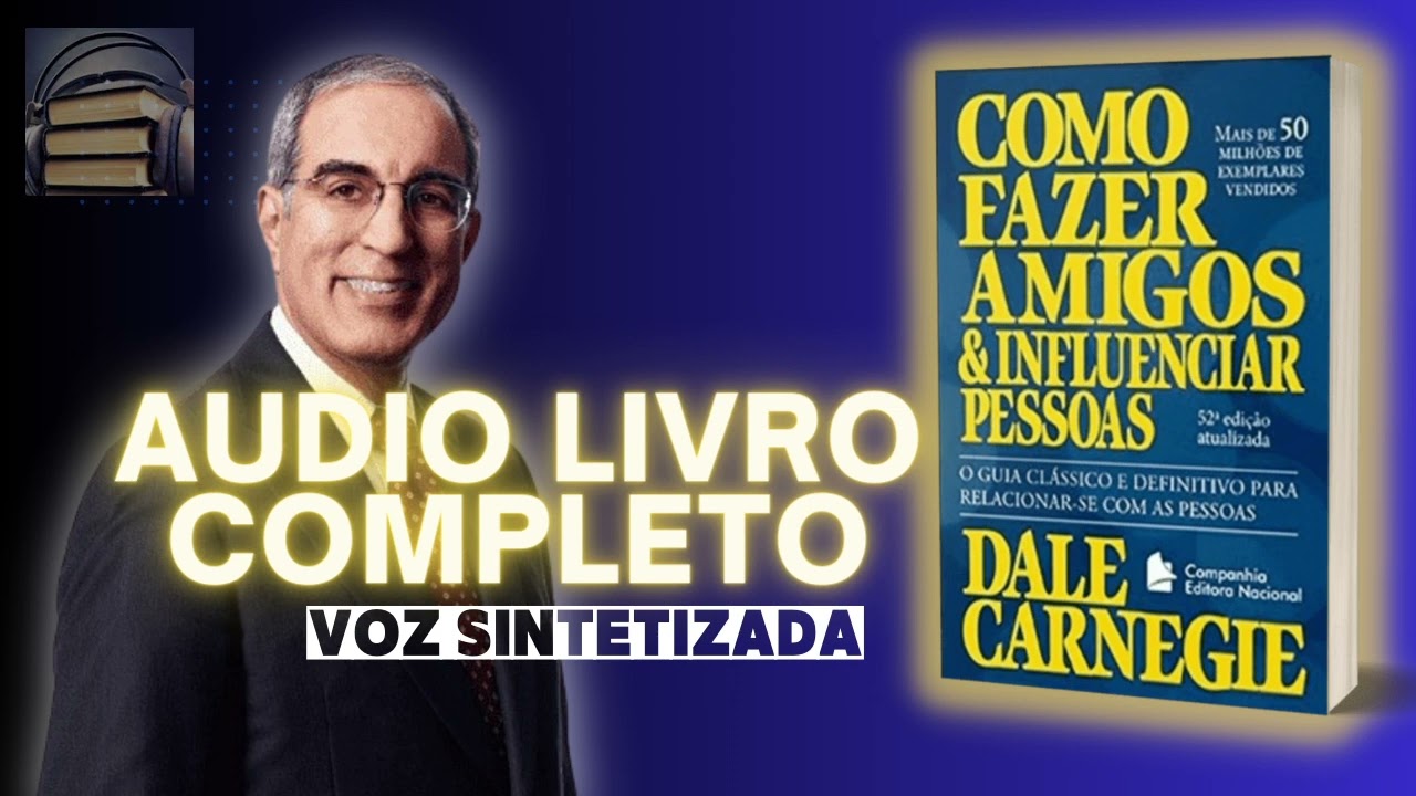 Audiobook Completo - Como fazer amigos e influenciar pessoas - Dale Carnegie