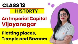 Plotting places Temple and Bazaars - An Imperial Capital Vijayanagar | Class 12 History