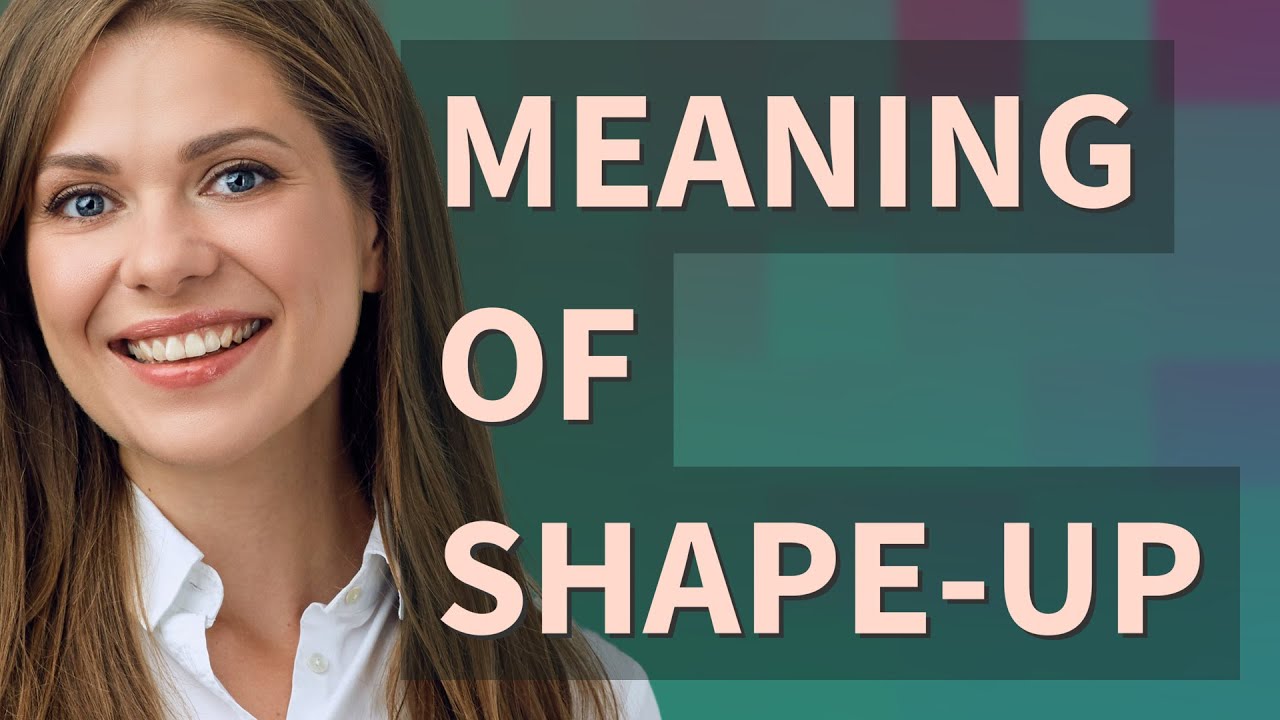Shape-up | meaning of Shape-up