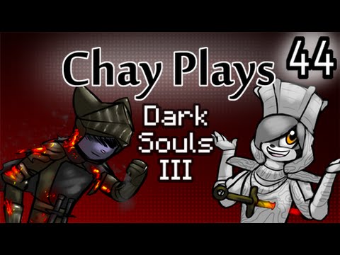 Chay Plays Dark Souls III Episode 44: Everything Old Is Old Again