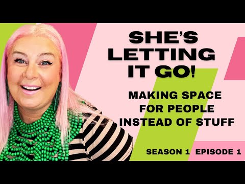 She's Letting It Go! Episode 1: Making Space for People Instead of Stuff