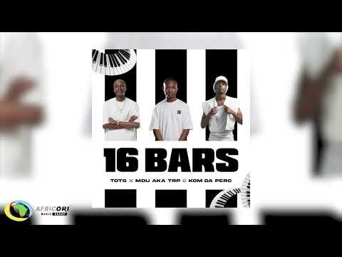 Tots, MDU aka TRP & Kom Da Perc - 16 Bars (Official Audio)