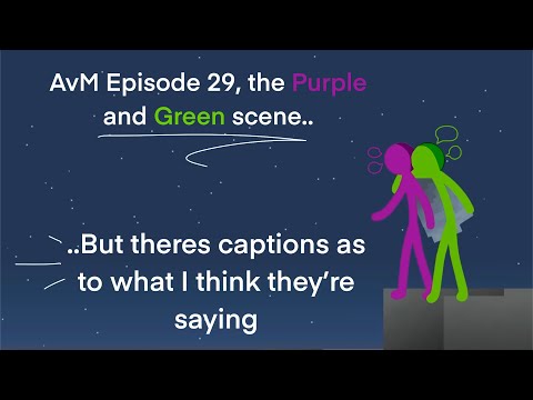 AvM Episode 29, the Purple and Green Scene.. but there’s captions as to what I think they’re saying