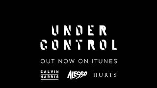 Calvin Harris &amp; Alesso - &#39;Under Control&#39; (feat. Hurts)