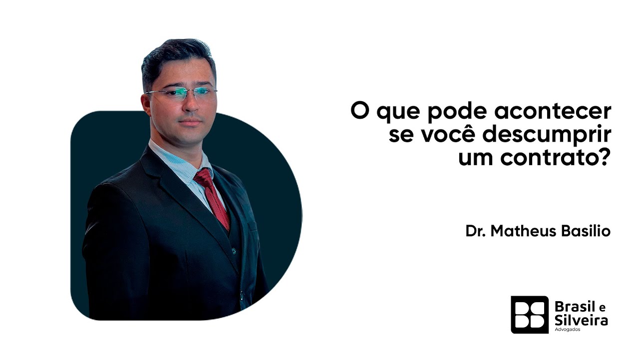 O que pode acontecer se você descumprir um contrato? Dr. Matheus Basilio