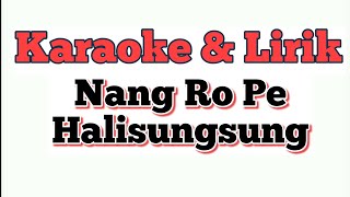 Download lagu Karaoke Dan Lirik - Nang Ro Pe Halinsungsung mp3 Download lagu Karaoke Dan Lirik - Nang Ro Pe Halinsungsung mp3