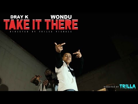 Dray K X Wondu - "Take It There" (Official Video)